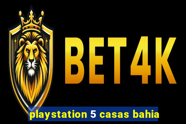 playstation 5 casas bahia